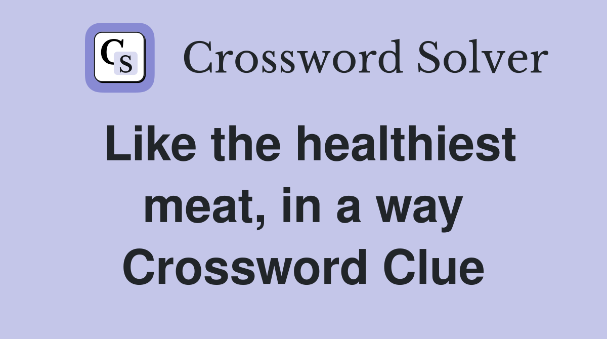 Like the healthiest meat, in a way Crossword Clue