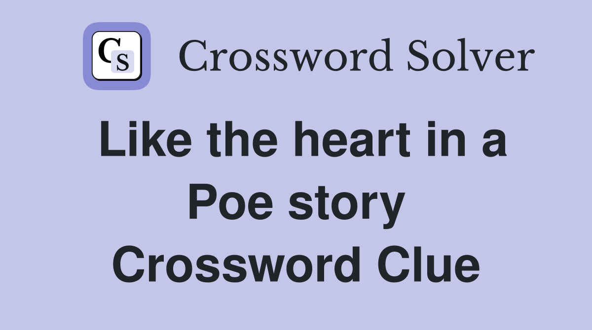 Like the heart in a Poe story Crossword Clue