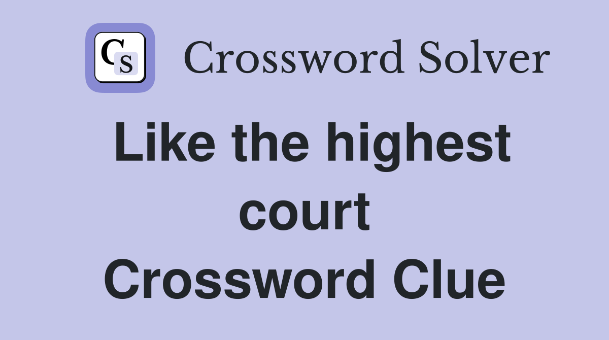 Like the highest court Crossword Clue
