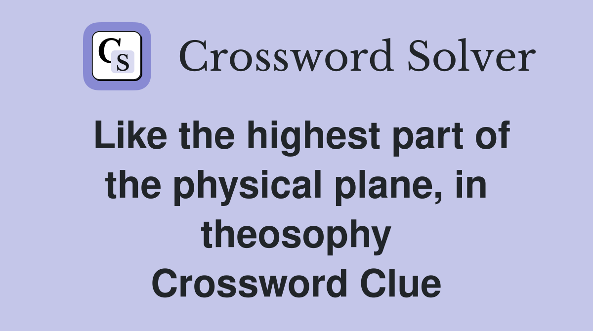 Like the highest part of the physical plane, in theosophy Crossword Clue