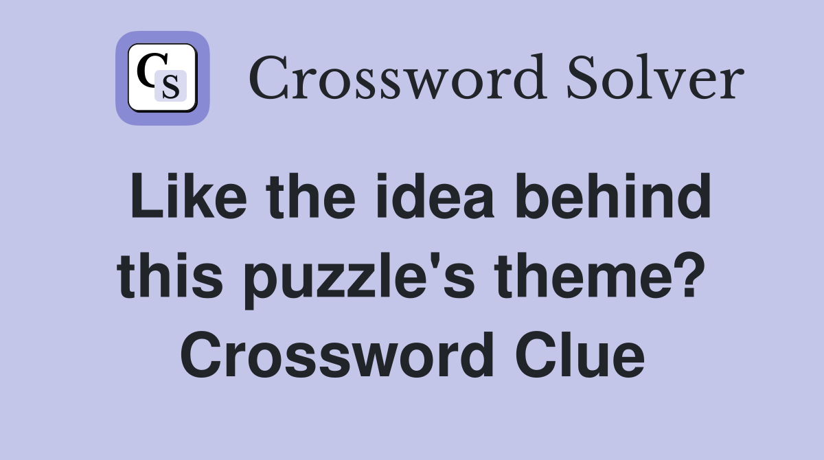 Like the idea behind this puzzle's theme? Crossword Clue