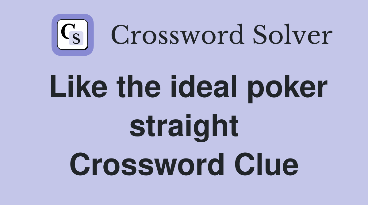 Like the ideal poker straight Crossword Clue