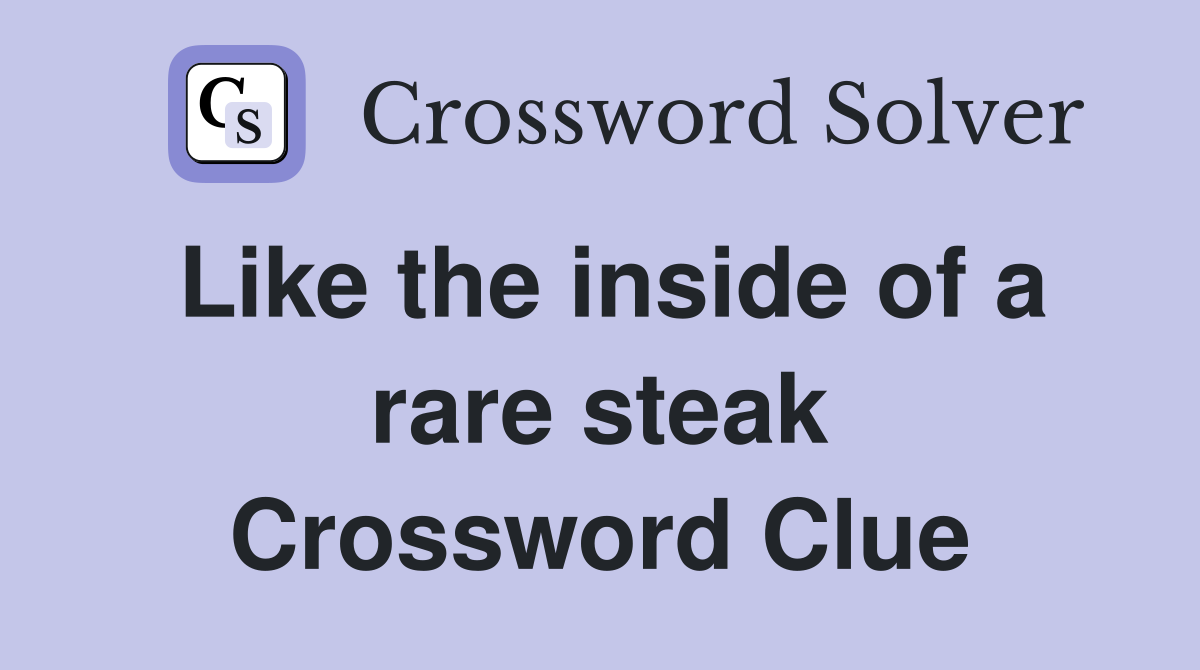 Like the inside of a rare steak Crossword Clue