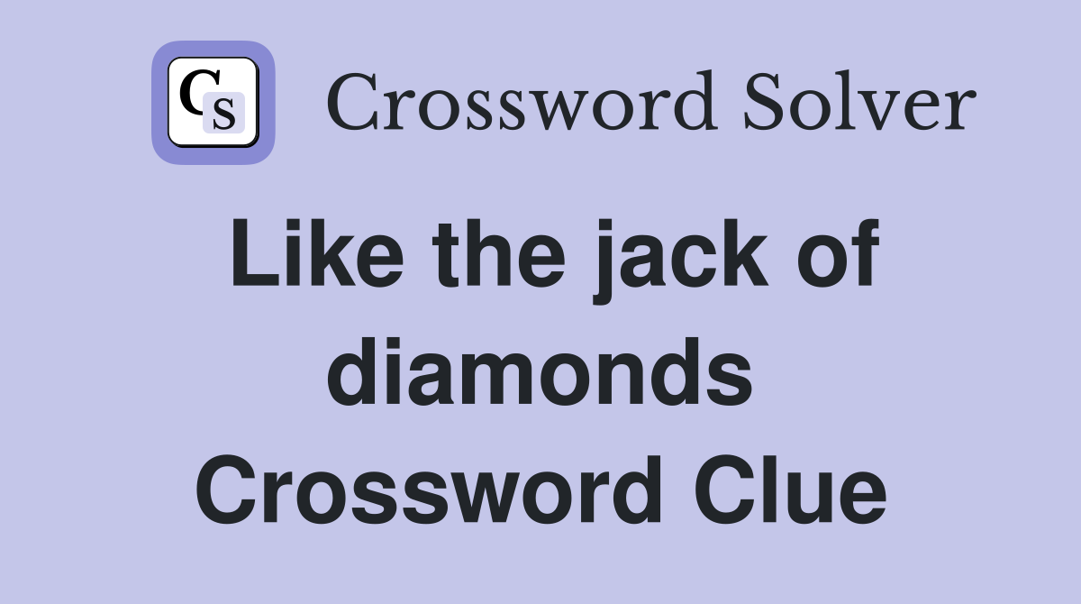 Like the jack of diamonds Crossword Clue