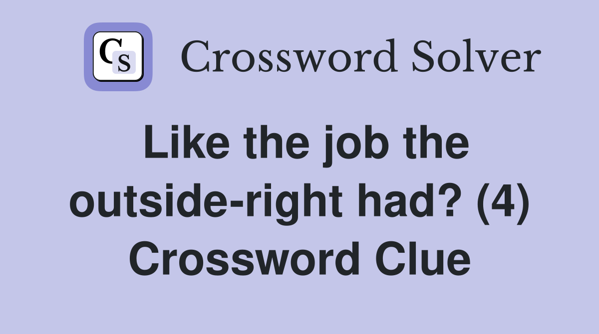 Like the job the outside-right had? (4) Crossword Clue