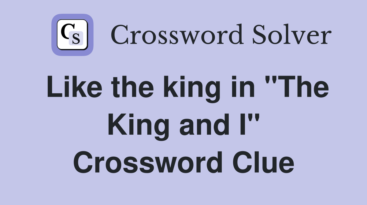 Like the king in "The King and I" Crossword Clue