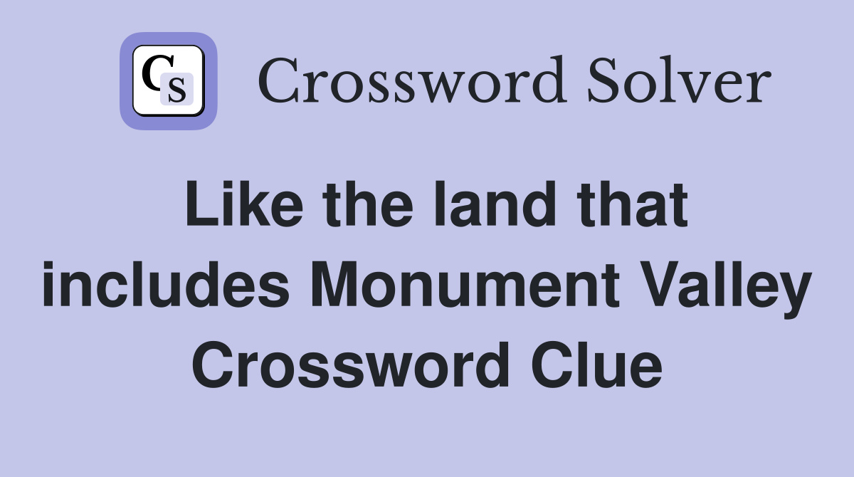 Like the land that includes Monument Valley Crossword Clue