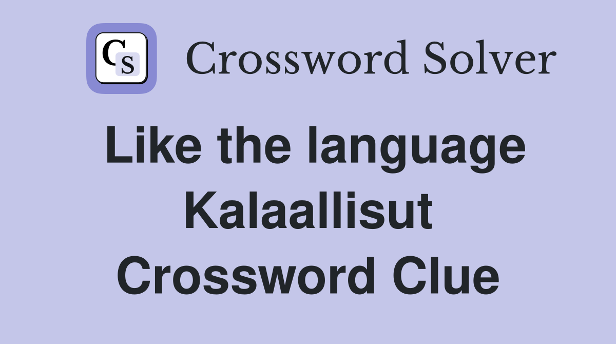 Like the language Kalaallisut Crossword Clue