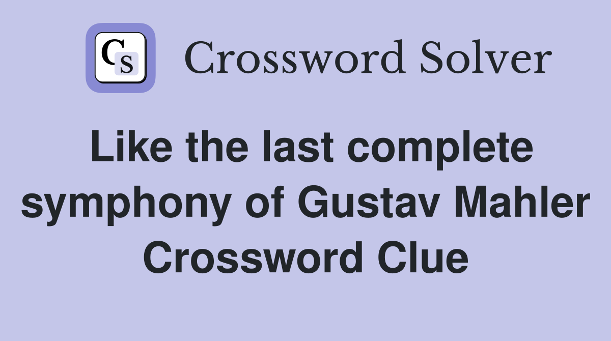 Like the last complete symphony of Gustav Mahler Crossword Clue