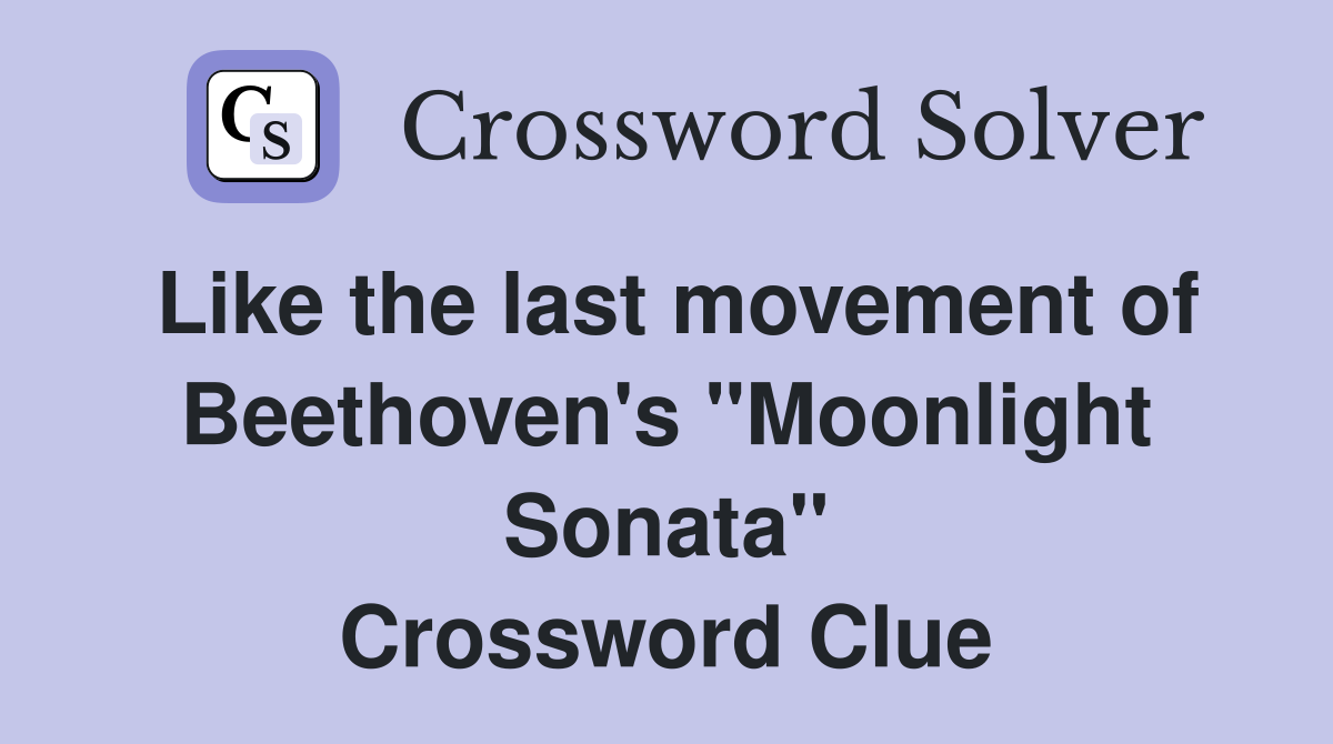 Like the last movement of Beethoven's "Moonlight Sonata" Crossword Clue