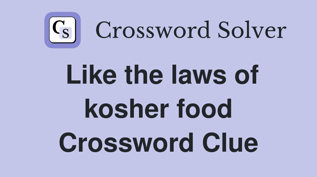 Like the laws of kosher food Crossword Clue