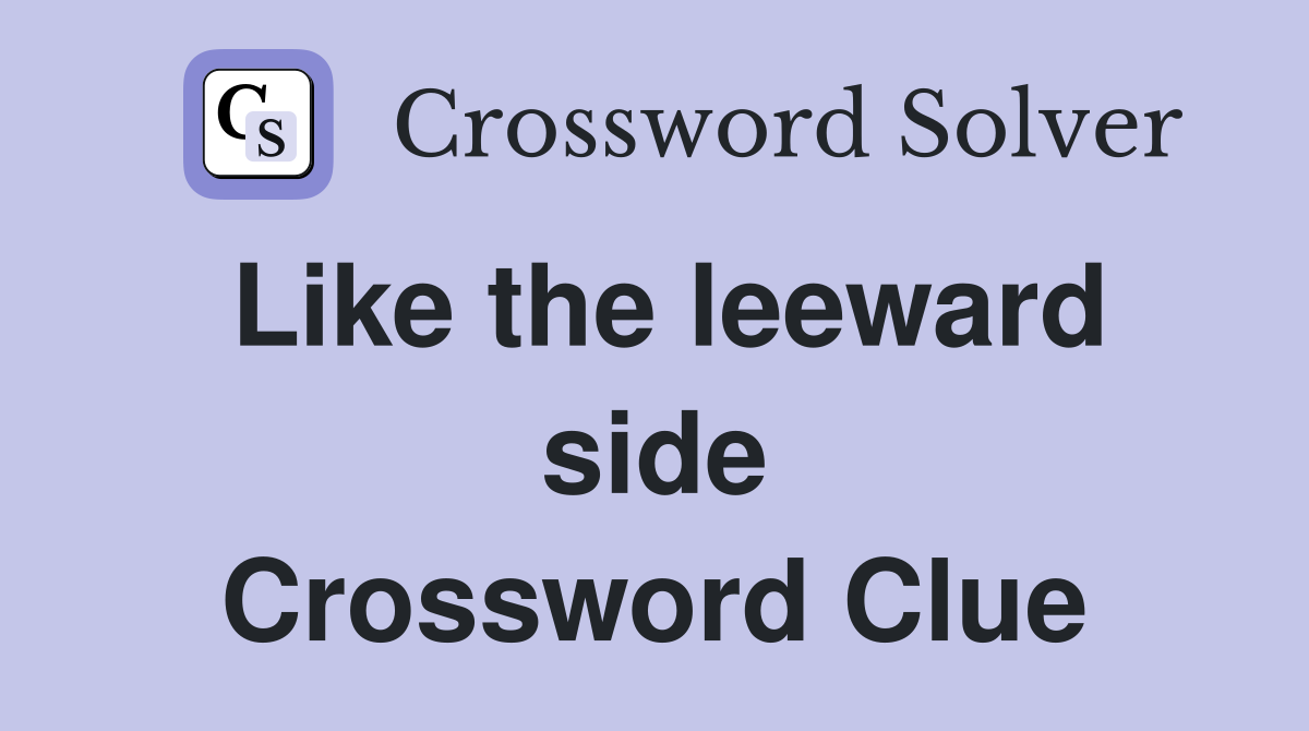 Like the leeward side Crossword Clue