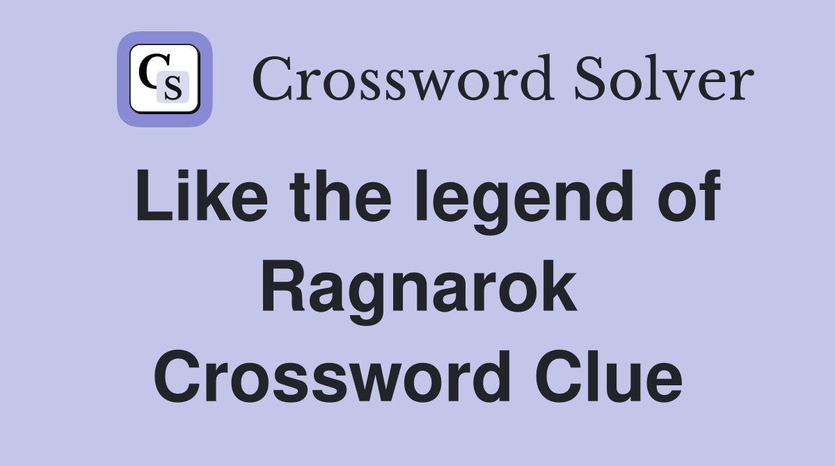 Like the legend of Ragnarok Crossword Clue