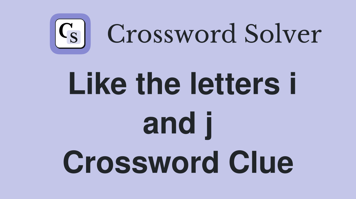 Like the letters i and j Crossword Clue