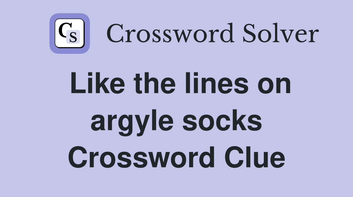 Like the lines on argyle socks Crossword Clue