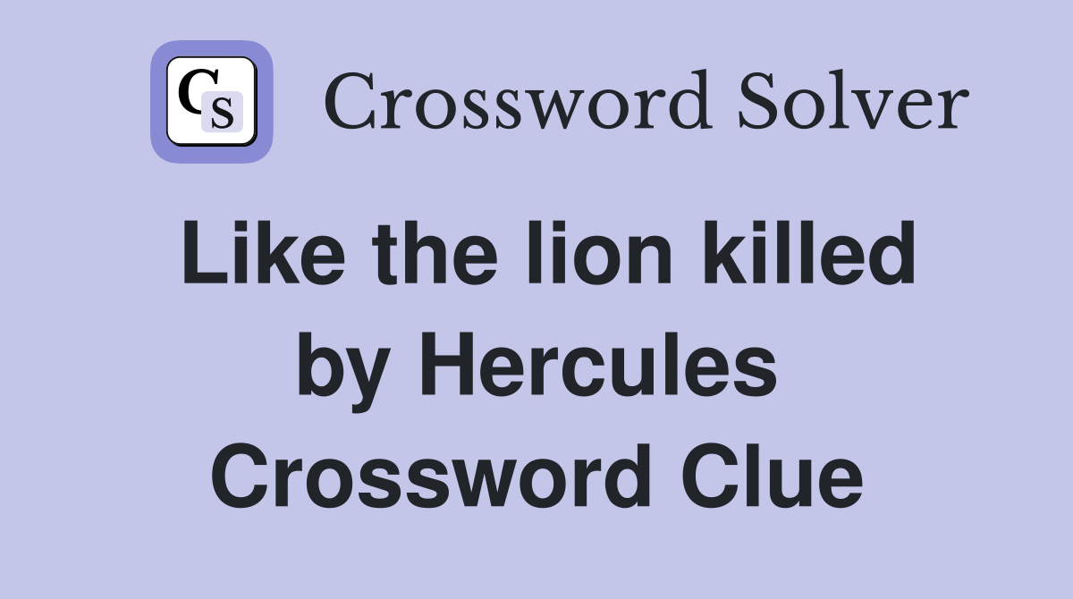 Like the lion killed by Hercules Crossword Clue