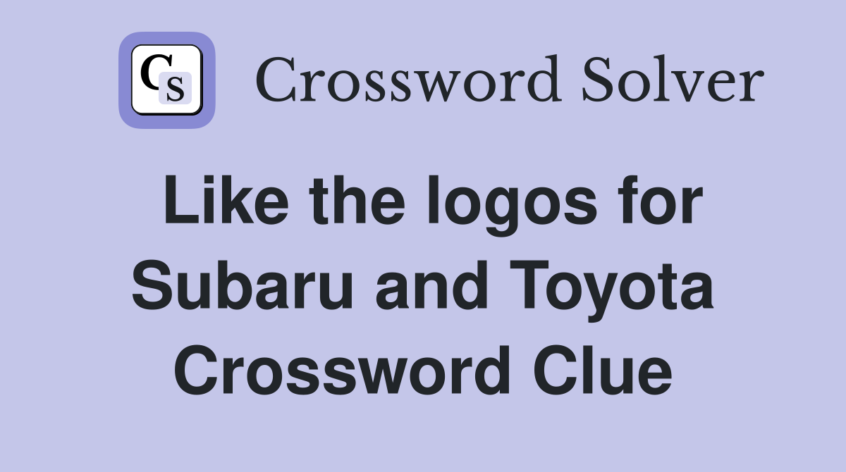 Like the logos for Subaru and Toyota Crossword Clue