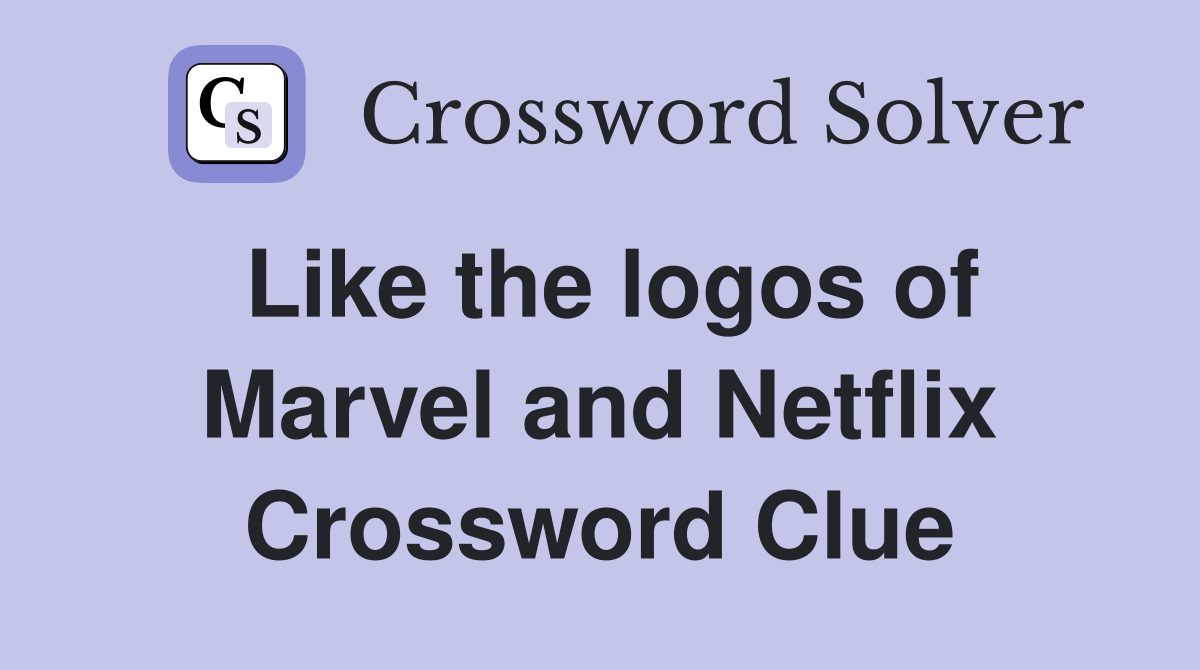 Like the logos of Marvel and Netflix Crossword Clue