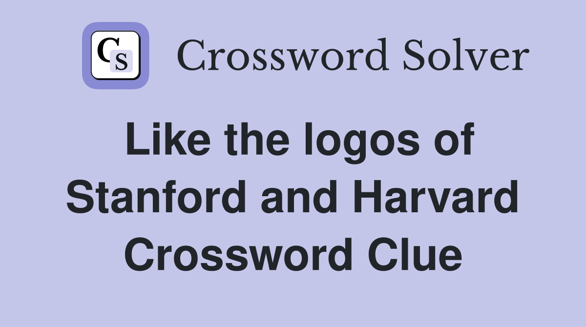 Like the logos of Stanford and Harvard Crossword Clue