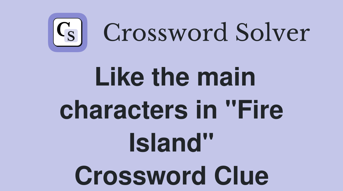 Like the main characters in "Fire Island" Crossword Clue