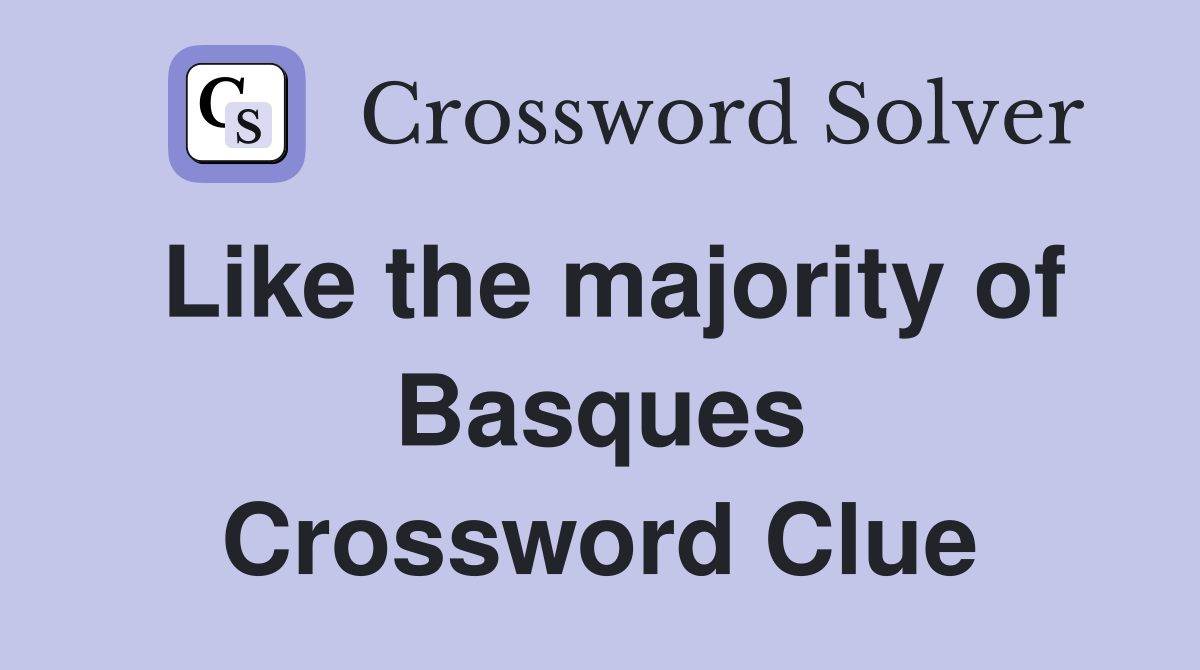 Like the majority of Basques Crossword Clue