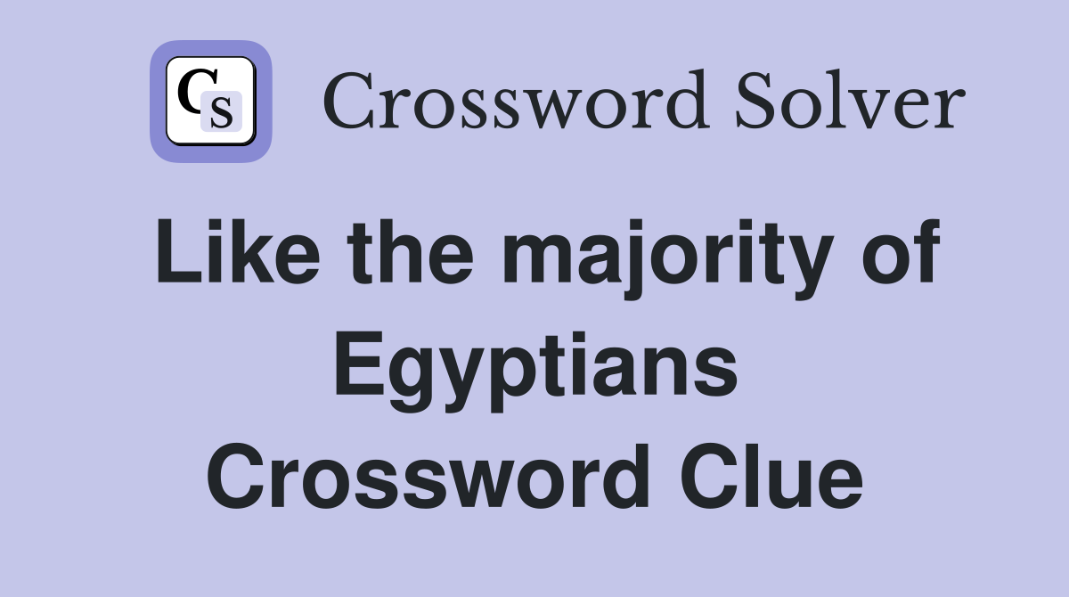 Like the majority of Egyptians Crossword Clue