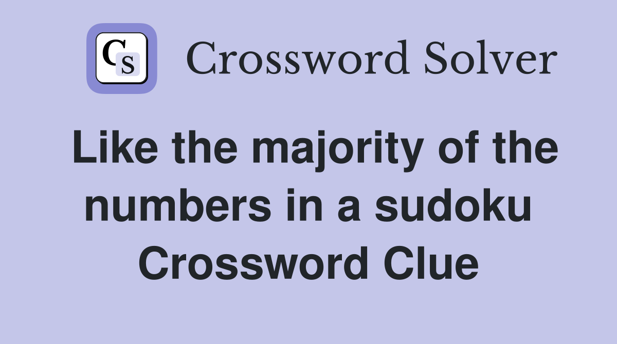Like the majority of the numbers in a sudoku Crossword Clue