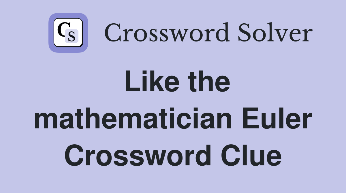 Like the mathematician Euler Crossword Clue