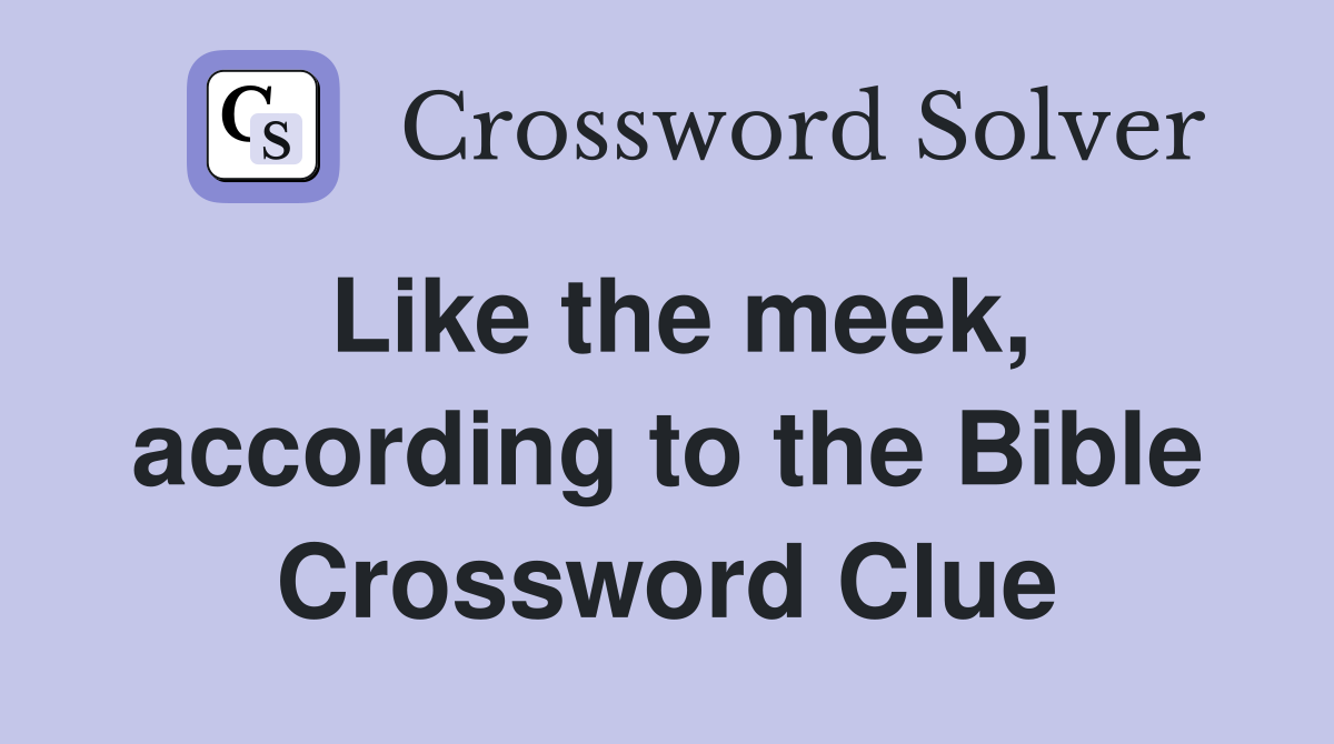Like the meek, according to the Bible Crossword Clue