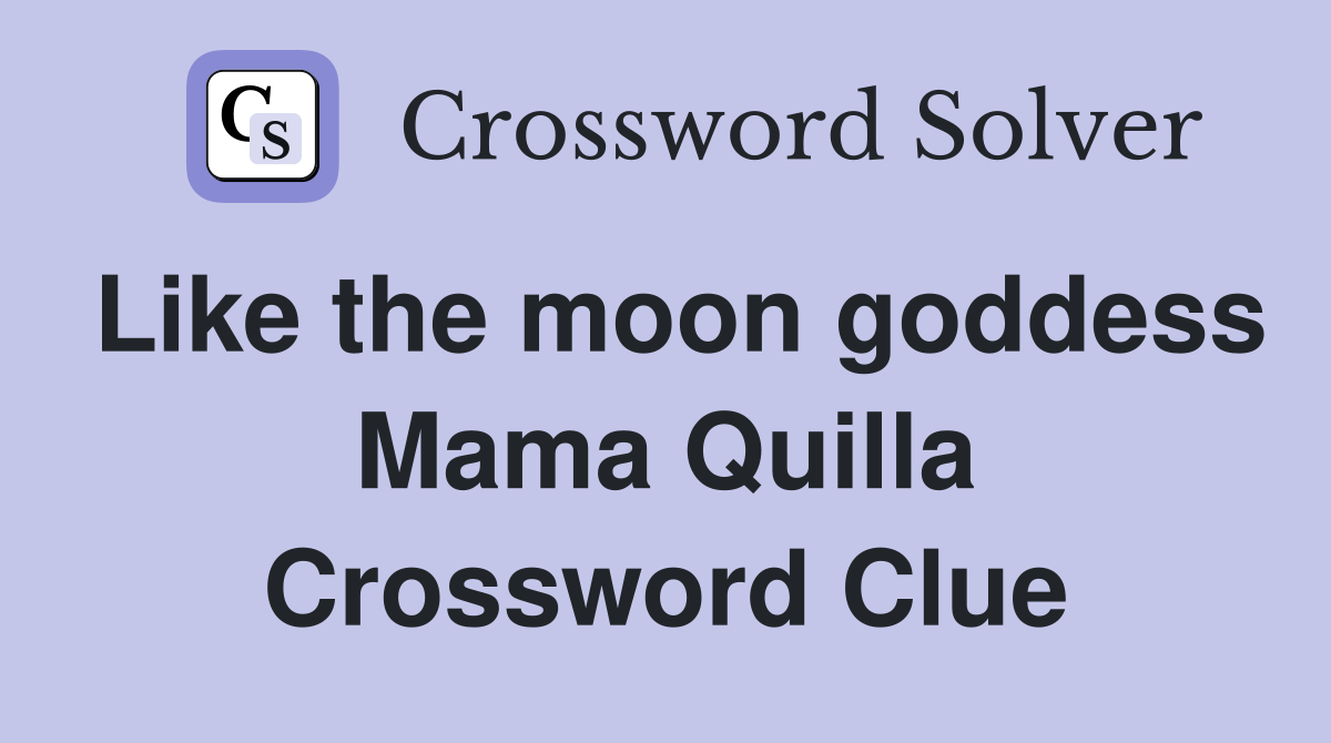 Like the moon goddess Mama Quilla Crossword Clue