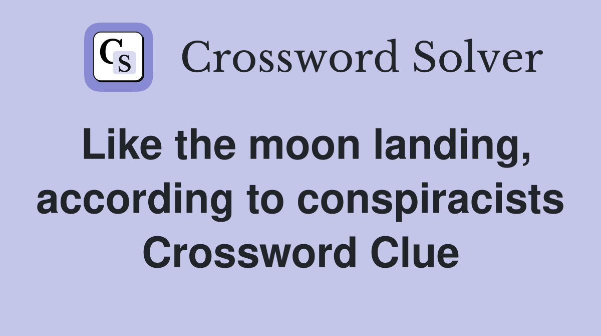 Like the moon landing, according to conspiracists Crossword Clue