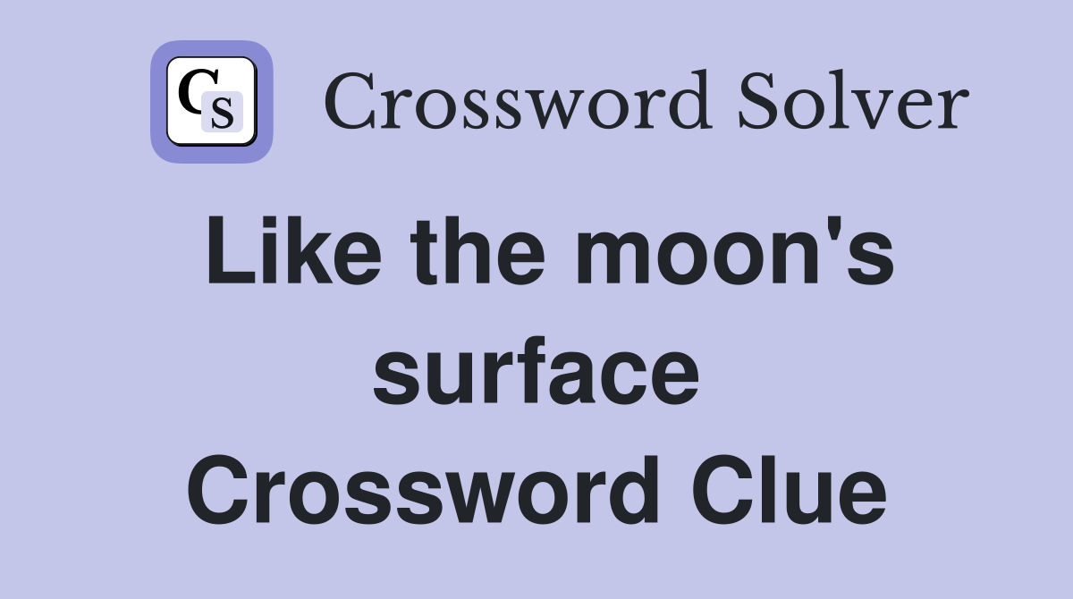 Like the moon's surface Crossword Clue