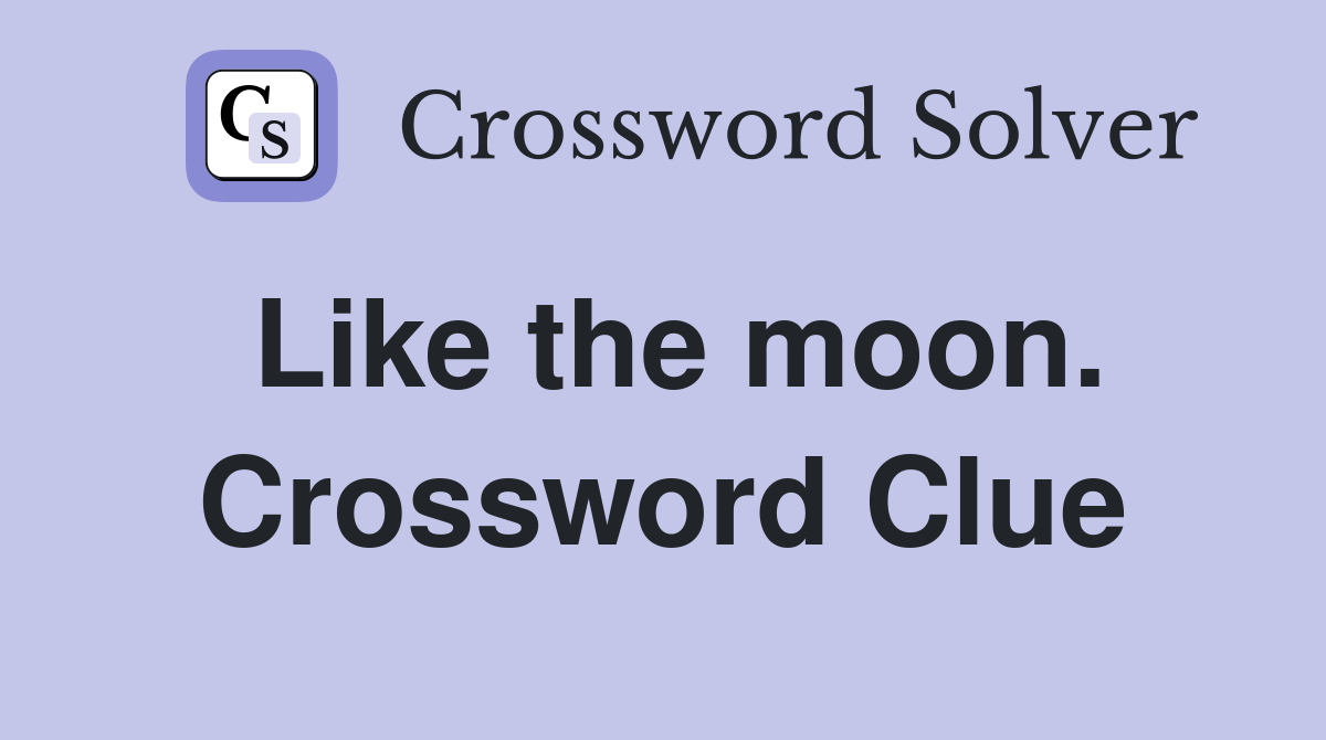 Like the moon. Crossword Clue