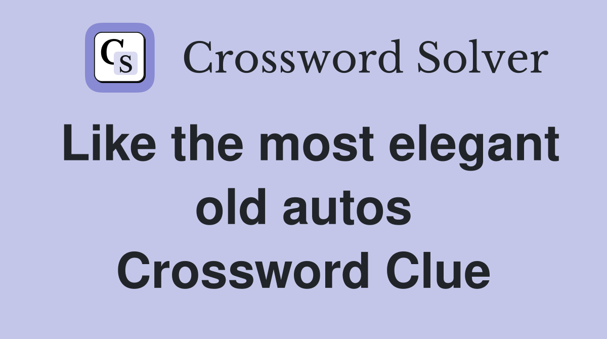 Like the most elegant old autos Crossword Clue