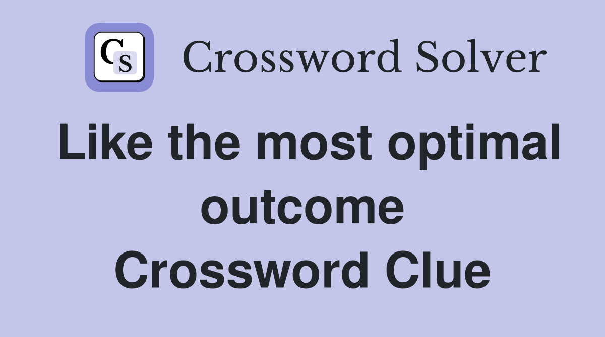 Like the most optimal outcome Crossword Clue