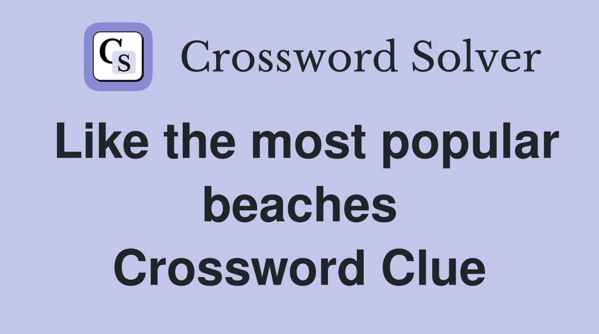 Like the most popular beaches Crossword Clue