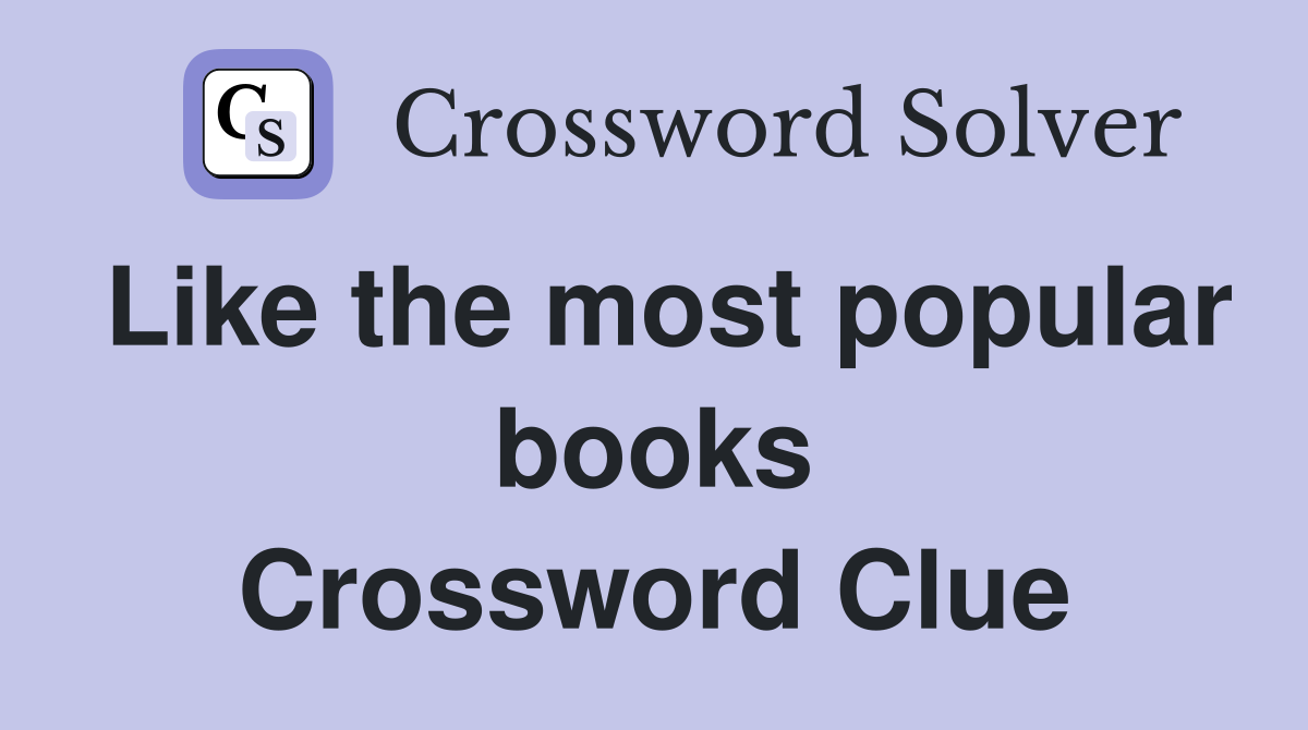 Like the most popular books Crossword Clue