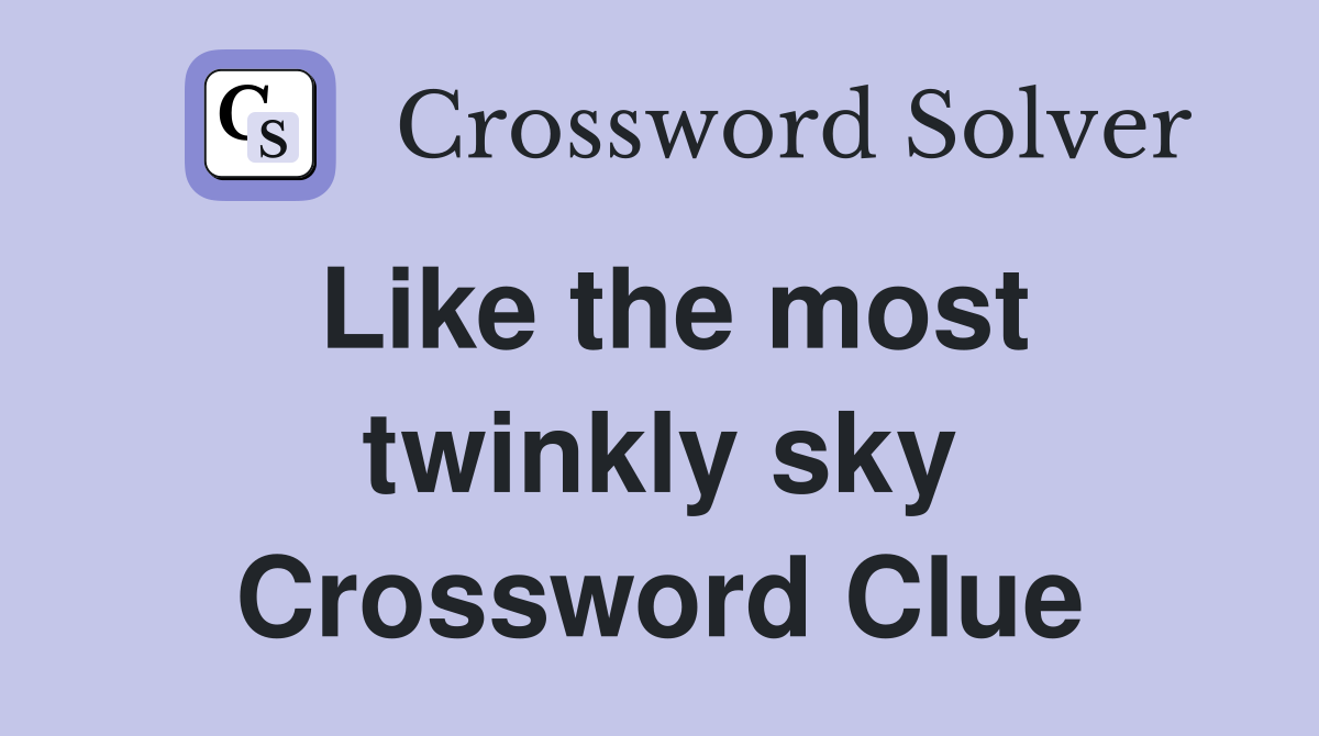 Like the most twinkly sky Crossword Clue