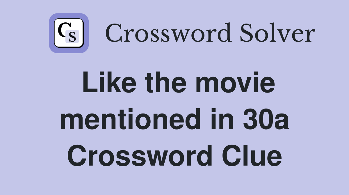 Like the movie mentioned in 30a Crossword Clue