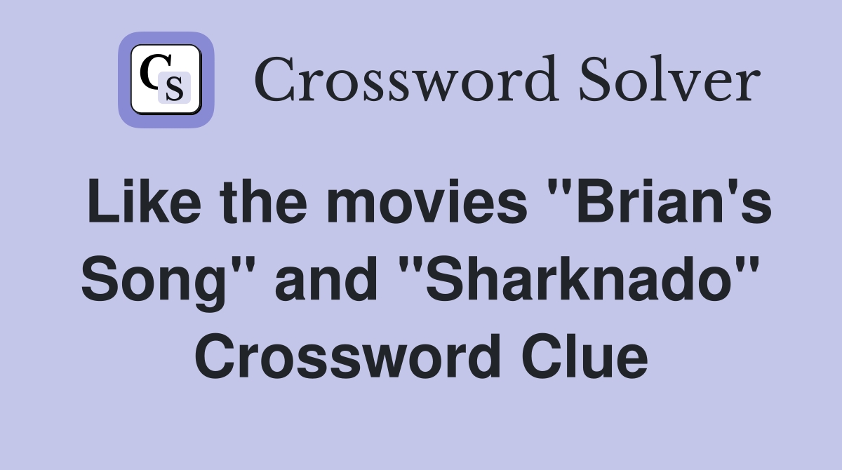 Like the movies "Brian's Song" and "Sharknado" Crossword Clue