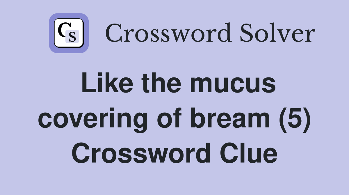 Like the mucus covering of bream (5) Crossword Clue