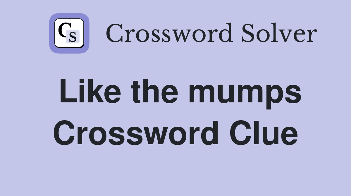 Like the mumps Crossword Clue