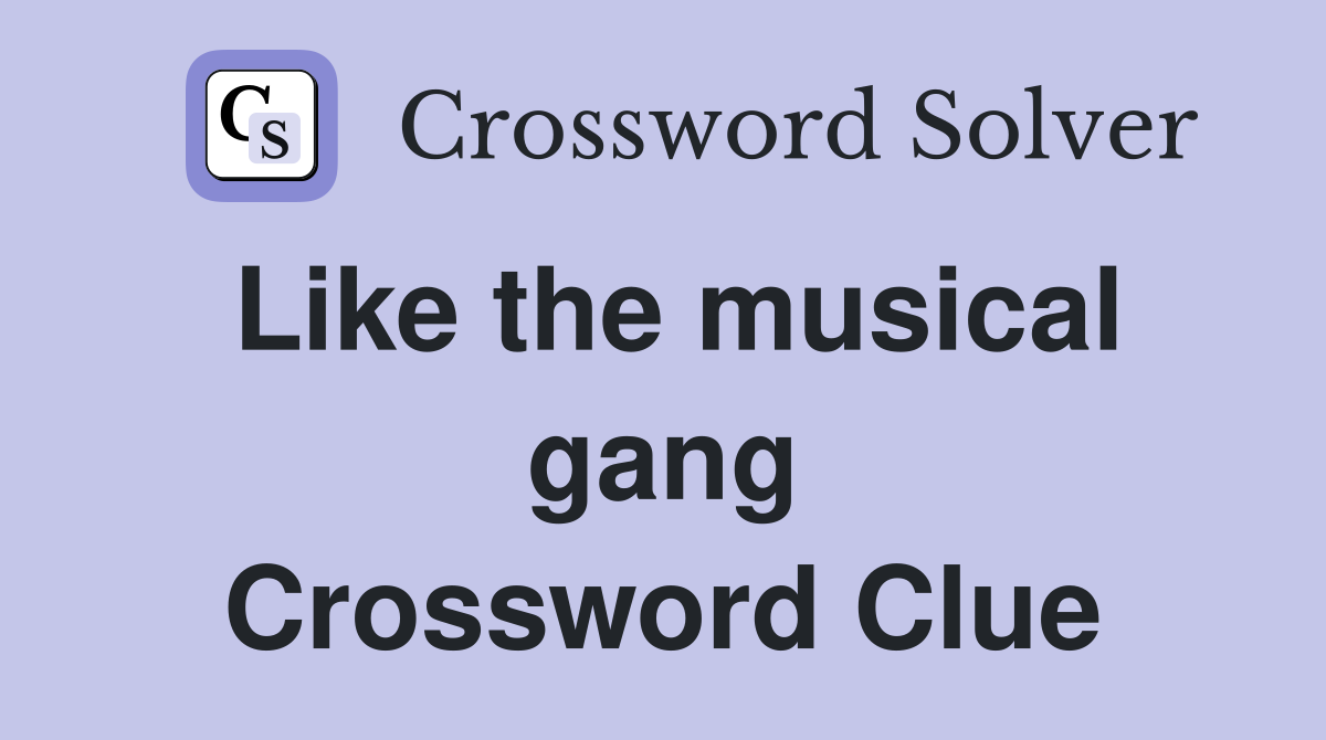 Like the musical gang Crossword Clue