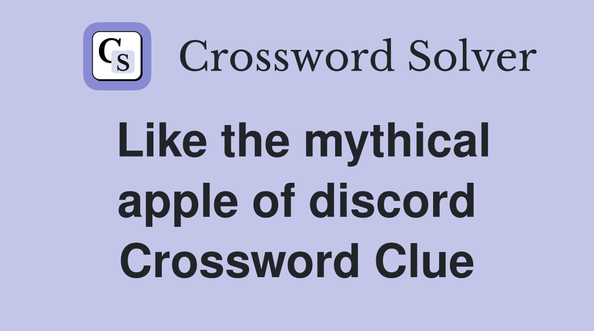Like the mythical apple of discord Crossword Clue