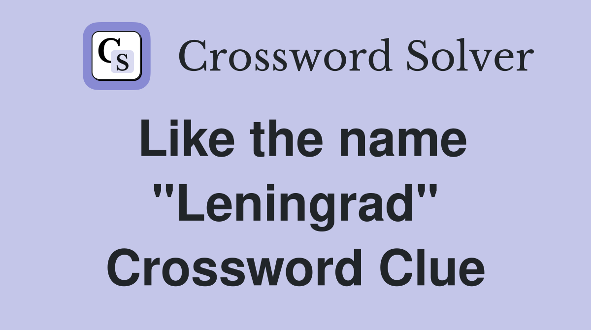 Like the name "Leningrad" Crossword Clue