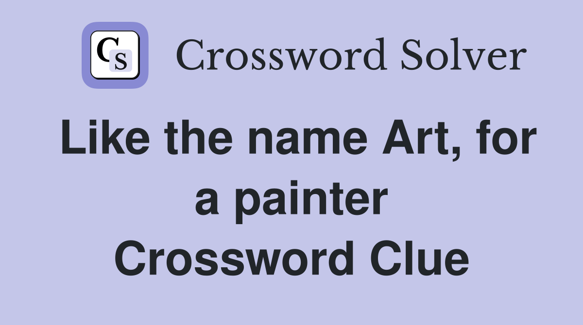 Like the name Art, for a painter Crossword Clue