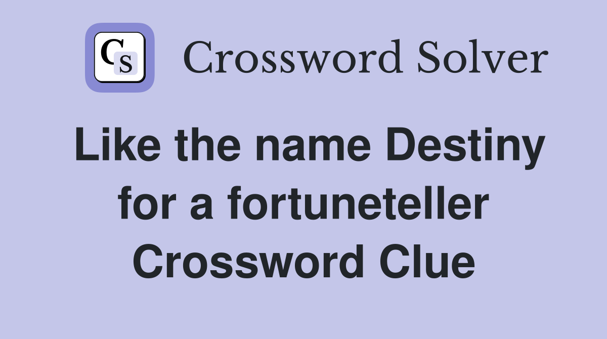 Like the name Destiny for a fortuneteller Crossword Clue
