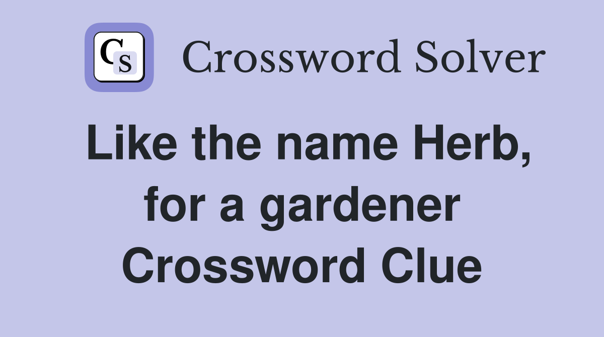 Like the name Herb, for a gardener Crossword Clue