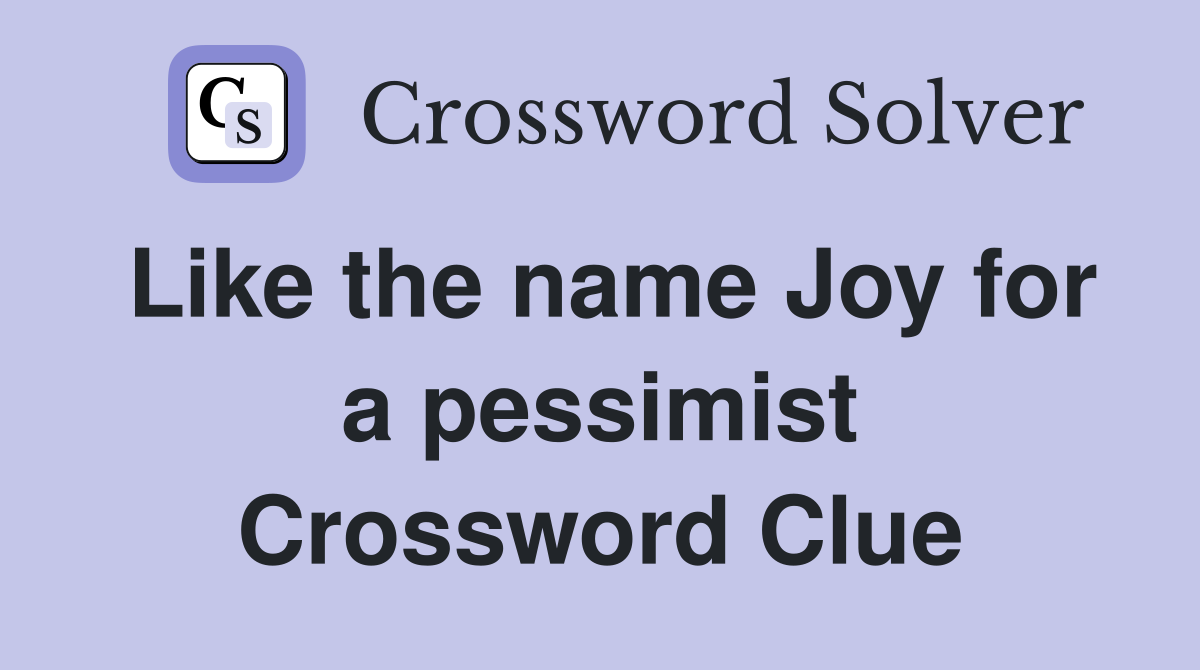 Like the name Joy for a pessimist Crossword Clue