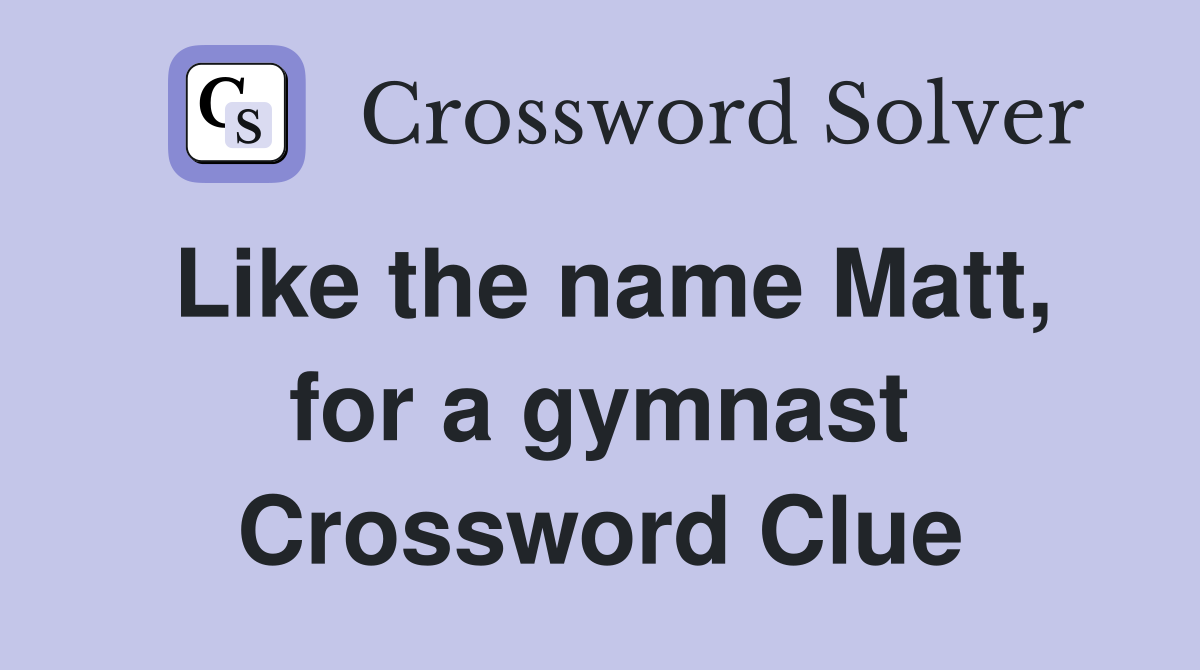 Like the name Matt, for a gymnast Crossword Clue